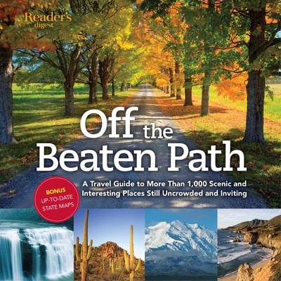 Off the Beaten Path: A Travel Guide to More Than 1000 Scenic and Interesting Places Still Uncrowded and Inviting - Editors of Reader's Digest