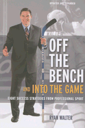 Off the Bench and Into the Game: Eight Success Strategies from Professional Sport