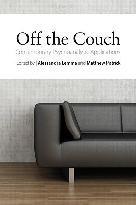 Off the Couch: Contemporary Psychoanalytic Applications - Lemma, Alessandra, Ms. (Editor), and Patrick, Matthew (Editor)