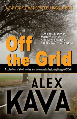 Off the Grid: A collection of short stories and one novella featuring Maggie O'Dell - Kava, Alex