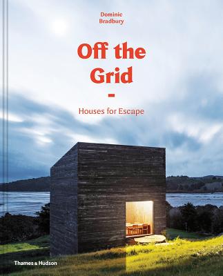 Off the Grid: Houses for Escape - Bradbury, Dominic