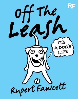 Off The Leash: It's a Dog's Life - Fawcett, Rupert