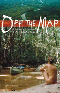 Off the Map: A Journey Through the Amazonian Wild