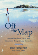 Off the Map: Around the Dart Avon and Salcombe-Kingsbridge Estuaries - Fitzgerald, Jane, and Turrell, Trudy