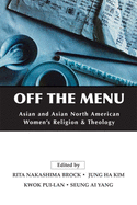 Off the Menu: Asian and Asian North American Women's Religion and Theology