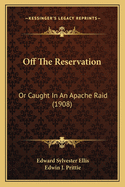 Off the Reservation: Or Caught in an Apache Raid (1908)