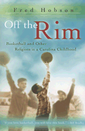 Off the Rim: Basketball and Other Religions in a Carolina Childhood Volume 1