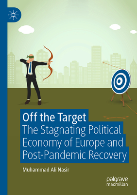 Off the Target: The Stagnating Political Economy of Europe and Post-Pandemic Recovery - Nasir, Muhammad Ali