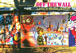 Off the Wall: A Book of Bristol Graffiti