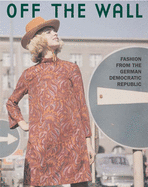 Off the Wall: Fashion from East Germany, 1964 to 1980
