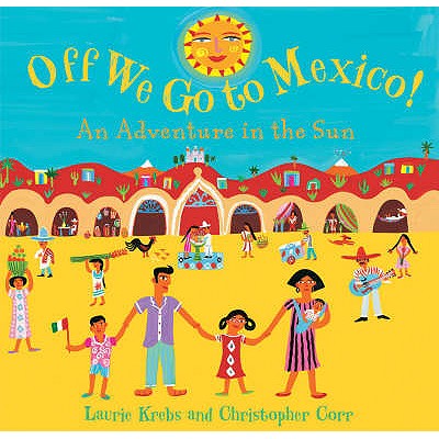 Off We Go to Mexico: An Adventure in the Sun - Krebs, Laurie