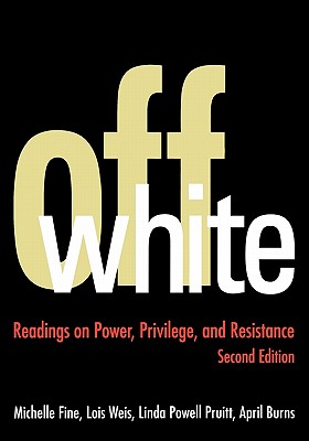 Off White: Readings on Power, Privilege, and Resistance - Fine, Michelle, and Weis, Lois, and Powell Pruitt, Linda