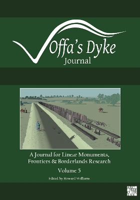 Offa's Dyke Journal: Volume 5 for 2023: A Journal for Linear Monuments, Frontiers and Borderlands Research - Williams, Howard (Editor)