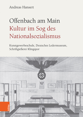 Offenbach Am Main. Kultur Im Sog Des Nationalsozialismus: Kunstgewerbeschule, Deutsches Ledermuseum, Schriftgiesserei Klingspor - Hansert, Andreas