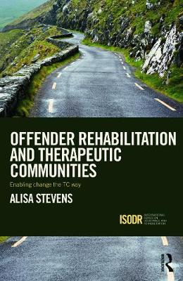 Offender Rehabilitation and Therapeutic Communities: Enabling Change the Tc Way - Stevens, Alisa