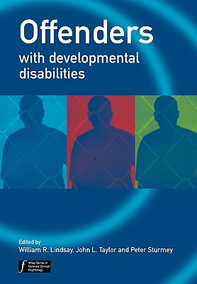 Offenders with Developmental Disabilities - Lindsay, William R (Editor), and Taylor, John L (Editor), and Sturmey, Peter (Editor)