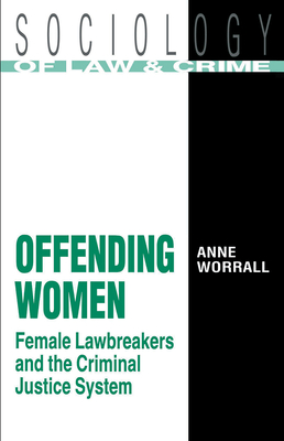 Offending Women: Female Lawbreakers and the Criminal Justice System - Worrall, Anne