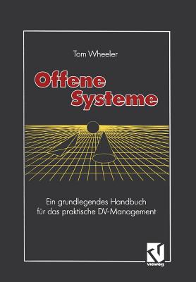 Offene Systeme: Ein Grundlegendes Handbuch Fur Das Praktische DV-Management - Wheeler, Tom