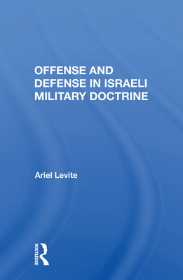 Offense and Defense in Israeli Military Doctrine - Levite, Ariel