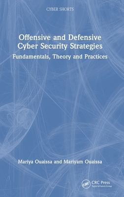 Offensive and Defensive Cyber Security Strategies: Fundamentals, Theory and Practices - Ouaissa, Mariyam