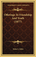 Offerings to Friendship and Truth (1877)