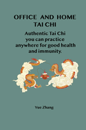 Office and Home Tai Chi: Authentic Tai Chi you can practice anywhere for health and immunity.