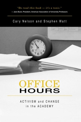 Office Hours: Activism and Change in the Academy - Nelson, Cary, and Watt, Stephen