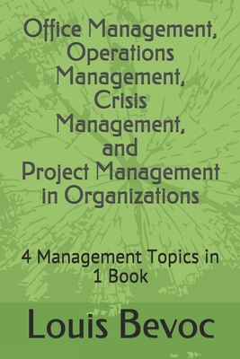 Office Management, Operations Management, Crisis Management, and Project Management in Organizations: 4 Management Topics in 1 Book - Shearsett, Allison, and Bevoc, Louis