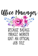 Office Manager Because Badass Miracle Worker Isn't an Official Job Title: Lined Journal Notebook for Female Office Managers, Business Administrators