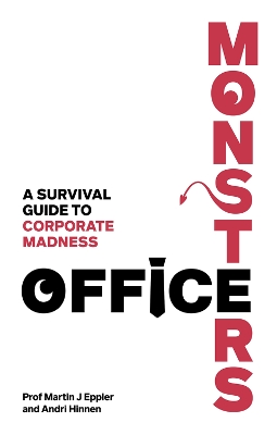 Office Monsters: A Survival Guide to Corporate Madness - Eppler, Martin J, and Hinnen, Andri