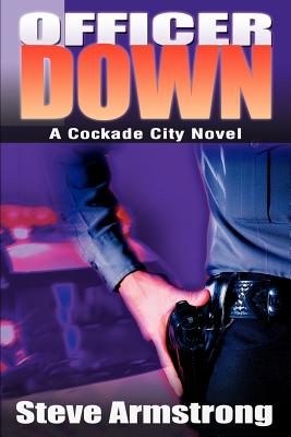 Officer Down: A Cockade City Novel - Armstrong, Steve