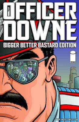 Officer Downe: Bigger Better Bastard Edition - Casey, Joe, and Burnham, Chris