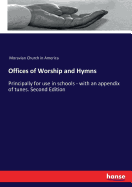 Offices of Worship and Hymns: Principally for use in schools - with an appendix of tunes. Second Edition