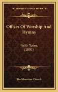 Offices of Worship and Hymns: With Tunes (1891)