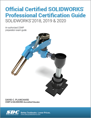 Official Certified SOLIDWORKS Professional Certification Guide (SOLIDWORKS 2018, 2019, & 2020) - Planchard, David