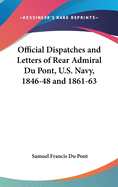 Official Dispatches and Letters of Rear Admiral Du Pont, U.S. Navy, 1846-48 and 1861-63