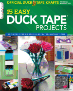 Official Duck Tape Craft Book: 15 Easy Duck Tape(R) Projects