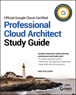 Official Google Cloud Certified Professional Cloud Architect Study Guide - Sullivan, Dan