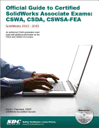 Official Guide to Certified SOLIDWORKS Associate Exams: CSWA, CSDA, CSWSA-FEA (2015-2017)  (Including unique access code): CSWA, CSDA, CSWSA-FEA (2015-2017) (Including unique access code)