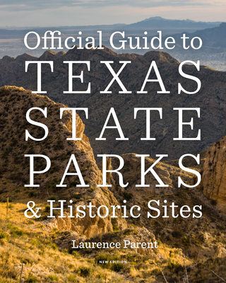 Official Guide to Texas State Parks and Historic Sites: New Edition - Parent, Laurence