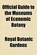 Official Guide to the Museums of Economic Botany