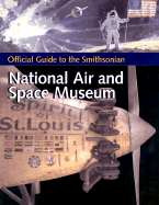 Official Guide to the Smithsonian National Air and Space Museum: Official Guide to the Smithsonian National Air and Space Museum