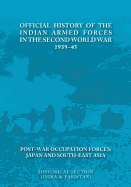 Official History of the Indian Armed Forces in the Second World War 1939-45 Post-War Occupation Forces: Japan & South-East Asia.