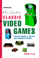 Official Price Guide to Classic Video Games: Console, Arcade, and Handheld Games