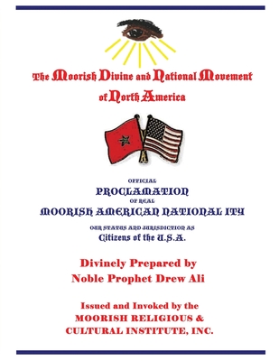 Official Proclamation of Real Moorish American Nationality: Our Status and Jurisdiction as Citizens of the U.S.A. - Noble Drew Ali, Timothy, and Najee-Ullah El, Tauheedah S (Prepared for publication by)