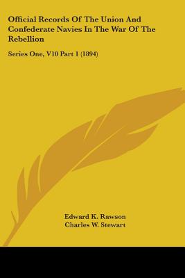 Official Records Of The Union And Confederate Navies In The War Of The Rebellion: Series One, V10 Part 1 (1894) - Rawson, Edward K, and Stewart, Charles W