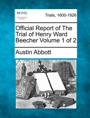 Official Report of The Trial of Henry Ward Beecher Volume 1 of 2 - Abbott, Austin