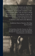 Official Reports of Battles, Embracing the Defence of Vicksburg, by Major General Earl Van Dorn, and the Attack Upon Baton Rouge, by Major Geneal [!] Breckenridge, Together With the Reports of the Battles of Corinth and Hatchie Bridge; the Expedition...