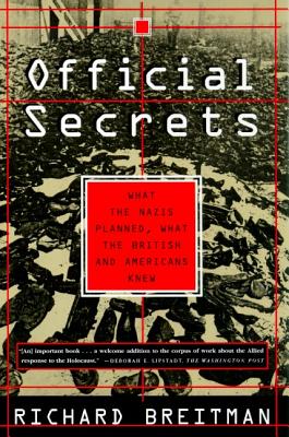 Official Secrets: What the Nazis Planned, What the British and Americans Knew - Breitman, Richard