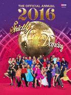 Official Strictly Come Dancing Annual 2016: The Official Companion to the Hit BBC Series